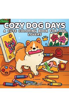 Coperta cărții 'Cozy Dog Days: A Cute Coloring Book for Dog Lovers -'