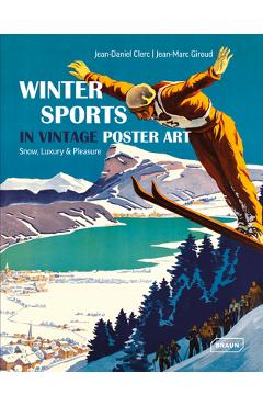 Winter Sports in Vintage Poster Art: Snow, Luxury & Pleasure - Jean-daniel Clerc