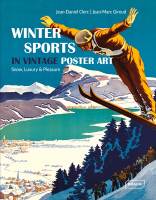 Winter Sports in Vintage Poster Art: Snow, Luxury & Pleasure - Jean-daniel Clerc