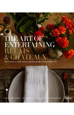 Coperta cărții 'The Art of Entertaining Relais & Châteaux: Menus, Flowers, Table Settings, and More for Memorable Celebrations -'