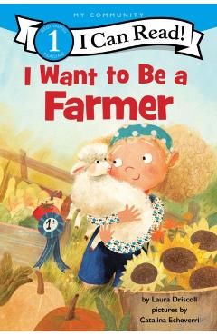 Coperta cărții 'I Want to Be a Farmer: A My Community I Can Read - Laura Driscoll'