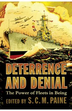 Poza produsului Deterrence and Denial: The Power of Fleets in Being - S. C. M. Paine