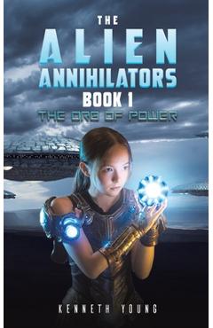 Coperta cărții 'The Alien Annihilators Book 1: The Orb of Power - Kenneth Young'