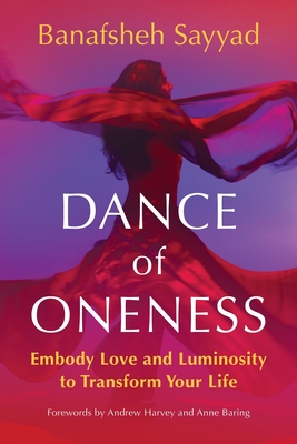 Coperta cărții 'Dance of Oneness: Embody Love and Luminosity to Transform Your Life - Banafsheh Sayyad'