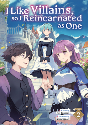Coperta cărții 'I Like Villains, So I Reincarnated as One (Light Novel) Vol. 2 - Kei Takano'