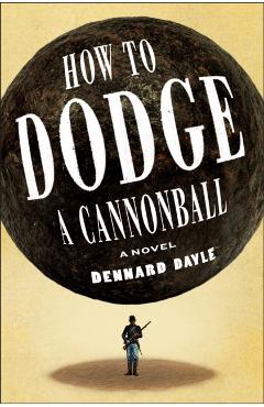 Coperta cărții 'How to Dodge a Cannonball - Dennard Dayle'