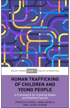 Poza produsului Human Trafficking of Children and Young People: A Framework for Creating Stable and Positive Futures - Patricia Hynes
