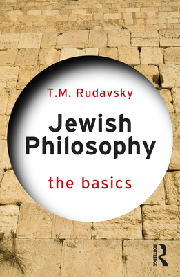 Jewish Philosophy: The Basics - T. M. Rudavsky