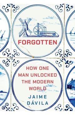 Coperta cărții 'Forgotten: How One Man Unlocked the Modern World - Jaime Dávila'
