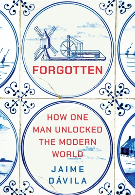 Coperta cărții 'Forgotten: How One Man Unlocked the Modern World - Jaime Dávila'