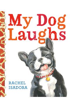 Coperta cărții 'My Dog Laughs - Rachel Isadora'