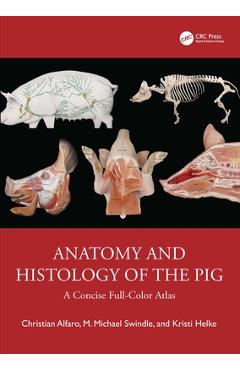 Poza produsului Anatomy and Histology of the Pig: A Concise Full-Color Atlas - Christian Alfaro