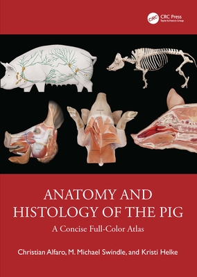 Anatomy and Histology of the Pig: A Concise Full-Color Atlas - Christian Alfaro