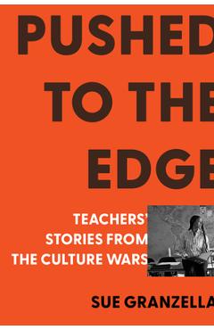 Coperta cărții 'Pushed to the Edge: Teachers' Stories from the Culture Wars - Sue Granzella'
