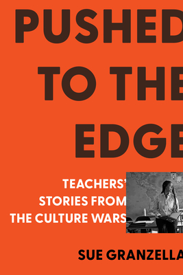 Coperta cărții 'Pushed to the Edge: Teachers' Stories from the Culture Wars - Sue Granzella'