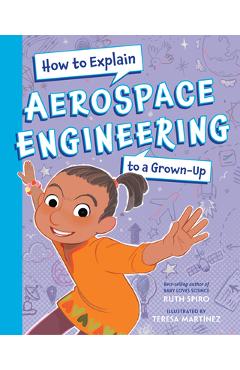 Coperta cărții 'How to Explain Aerospace Engineering to a Grown-Up - Ruth Spiro'
