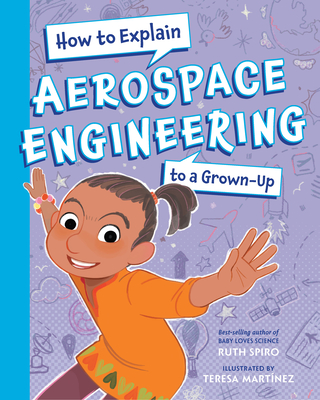 Coperta cărții 'How to Explain Aerospace Engineering to a Grown-Up - Ruth Spiro'