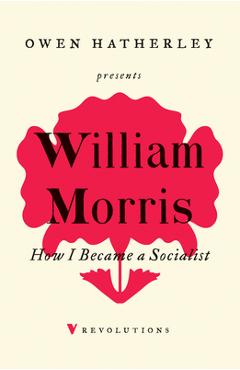 Coperta cărții 'How I Became a Socialist - William Morris'