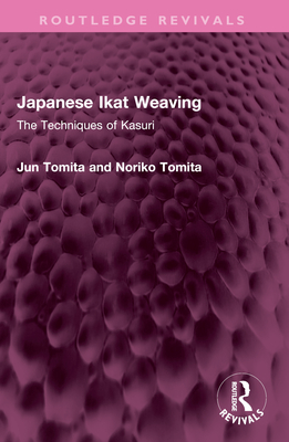 Japanese Ikat Weaving: The Techniques of Kasuri - Jun Tomita
