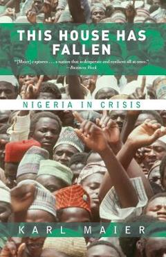 Coperta cărții 'This House Has Fallen: Nigeria in Crisis - Karl Maier'