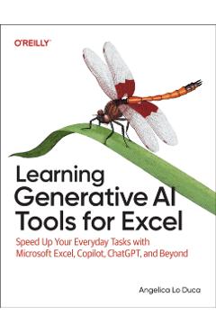 Learning Generative AI Tools for Excel: Speed Up Your Everyday Tasks with Microsoft Excel, Copilot, Chatgpt, and Beyond - Angelica Lo Duca