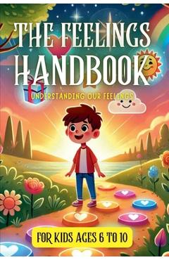 Coperta cărții 'The Feelings Handbook: Understanding our Feelings: For Kids 6-10 years old - Igor Hanna'
