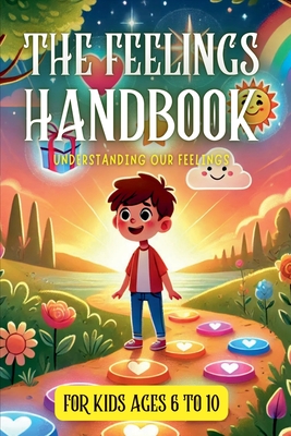 Coperta cărții 'The Feelings Handbook: Understanding our Feelings: For Kids 6-10 years old - Igor Hanna'