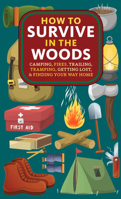 Coperta cărții 'How to Survive in the Woods: Camping, Fires, Trailing, Tramping, Getting Lost, and Finding Your Way Home - A. Hyatt'