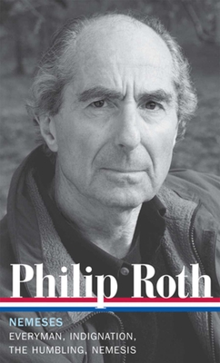 Philip Roth: Nemeses (Loa #237): Everyman / Indignation / The Humbling / Nemesis - Philip Roth