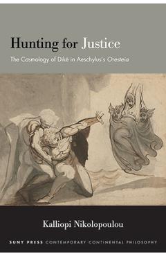 Poza produsului Hunting for Justice: The Cosmology of Dike in Aeschylus's Oresteia - Kalliopi Nikolopoulou