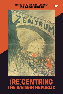 (Re)Centring the Weimar Republic - Katharina Clausius