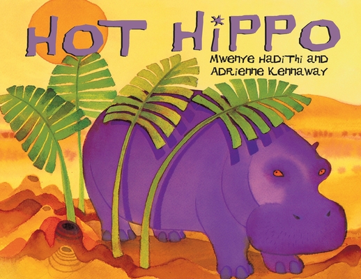 Coperta cărții 'Hot Hippo: An African Animal Tale - Mwenye Hadithi'