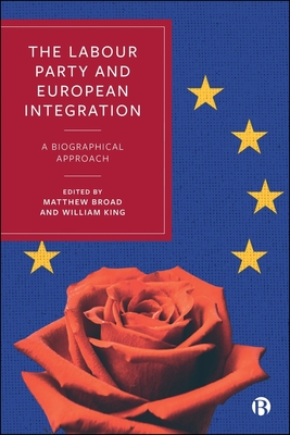 The Labour Party and European Integration: A Biographical Approach - N. Piers Ludlow
