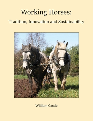 Working Horses: Tradition, Innovation and Sustainability - William Castle
