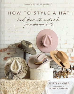 Coperta cărții 'How to Style a Hat: Find, Decorate, and Rock Your Dream Hat - Brittany Cobb'