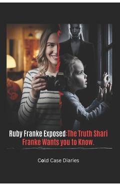 Poza produsului Ruby Franke Exposed: The Truth Shari Franke Wants You to Know: The Shocking Rise and Fall of an Influencer Mom Who Went Too Far - Cold Case Diaries