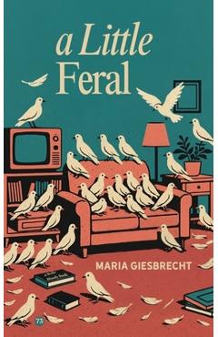 Coperta cărții 'A Little Feral - Maria Giesbrecht'