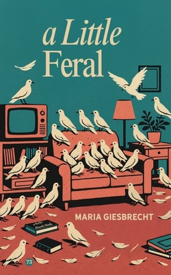 Coperta cărții 'A Little Feral - Maria Giesbrecht'
