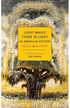 Coperta cărții 'Light While There Is Light: An American History - Keith Waldrop'