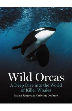 Coperta cărții 'Wild Orcas: A Deep Dive Into the World of Killer Whales - Hanne Strager'