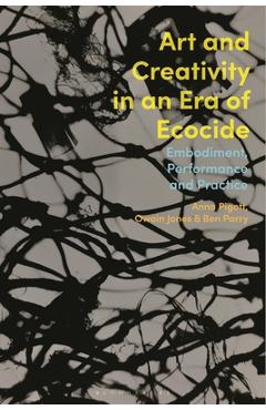 Coperta cărții 'Art and Creativity in an Era of Ecocide: Embodiment, Performance and Practice - Anna Pigott'
