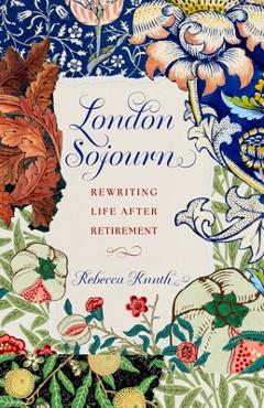 Poza produsului London Sojourn: Rewriting Life After Retirement - Rebecca Knuth
