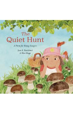 Coperta cărții 'The Quiet Hunt: A Poem for Young Foragers - Jean E. Pendziwol'