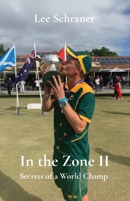 Coperta cărții 'In the Zone II: Secrets of a World Champ - Lee J. Schraner'