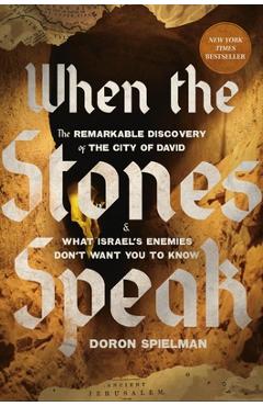 Coperta cărții 'When the Stones Speak: The Remarkable Discovery of the City of David and What Israel's Enemies Don't Want You to Know -'