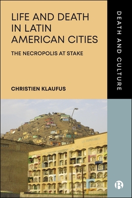 Life and Death in Latin American Cities: The Necropolis at Stake - Christien Klaufus