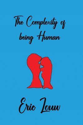 The Complexity of Being Human - P. Eric Louw