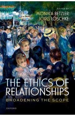 Coperta cărții 'The Ethics of Relationships: Broadening the Scope - Monika Betzler'