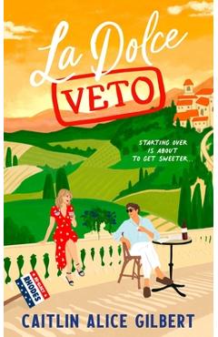 Coperta cărții 'La Dolce Veto - Caitlin Alice Gilbert'