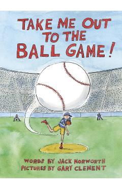 Take Me Out to the Ball Game - Jack Norworth